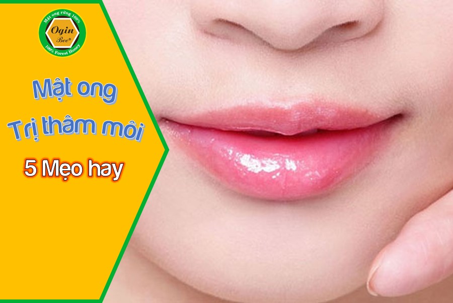 5 mẹo hay dùng mật ong trị thâm môi, giảm thâm hiệu quả